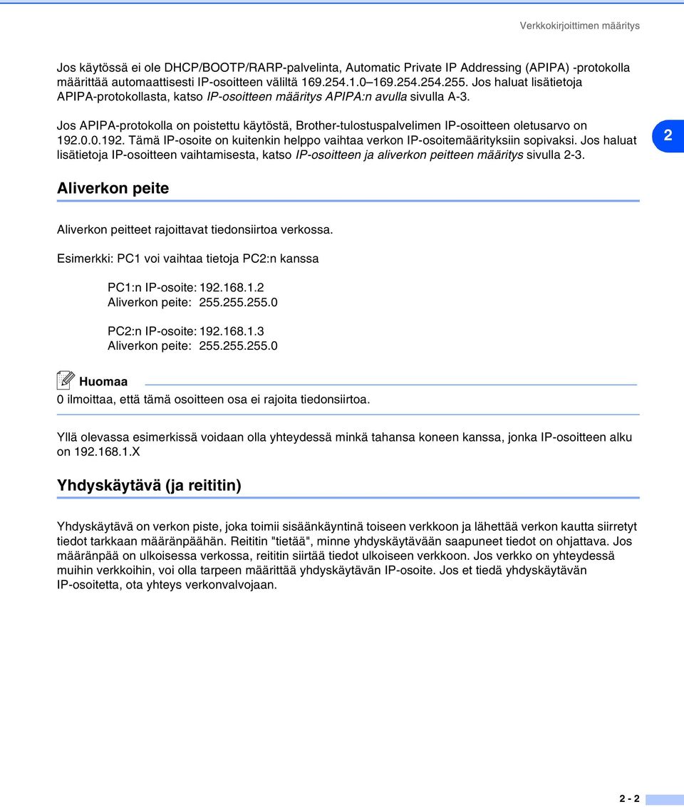 Jos APIPA-protokolla on poistettu käytöstä, Brother-tulostuspalvelimen IP-osoitteen oletusarvo on 192.0.0.192. Tämä IP-osoite on kuitenkin helppo vaihtaa verkon IP-osoitemäärityksiin sopivaksi.