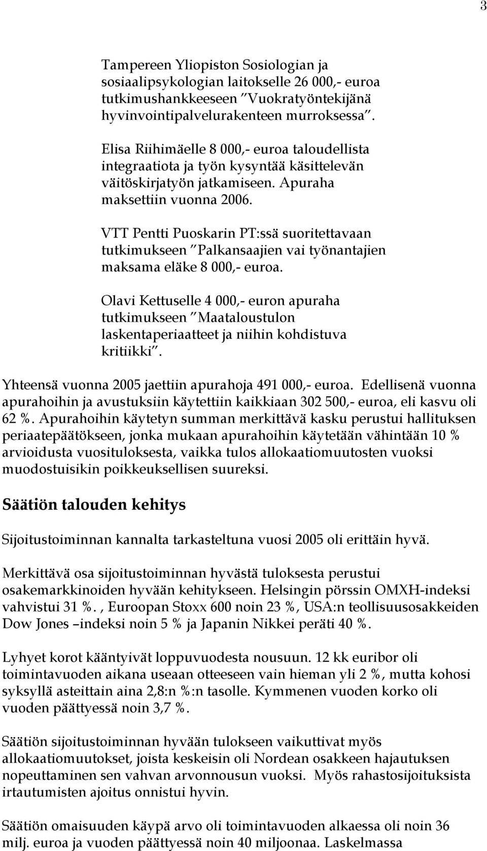 VTT Pentti Puoskarin PT:ssä suoritettavaan tutkimukseen Palkansaajien vai työnantajien maksama eläke 8 000,- euroa.