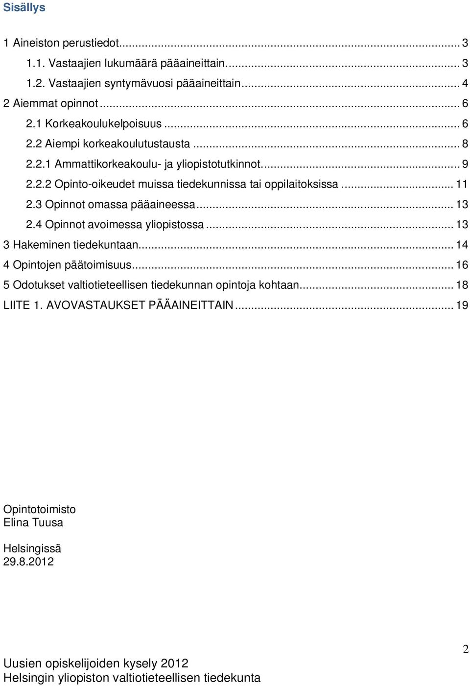 .. 11 2.3 Opinnot omassa pääaineessa... 13 2.4 Opinnot avoimessa yliopistossa... 13 3 Hakeminen tiedekuntaan... 14 4 Opintojen päätoimisuus.