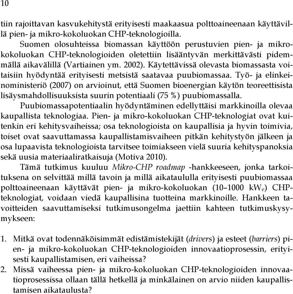 Käytettävissä olevasta biomassasta voitaisiin hyödyntää erityisesti metsistä saatavaa puubiomassaa.