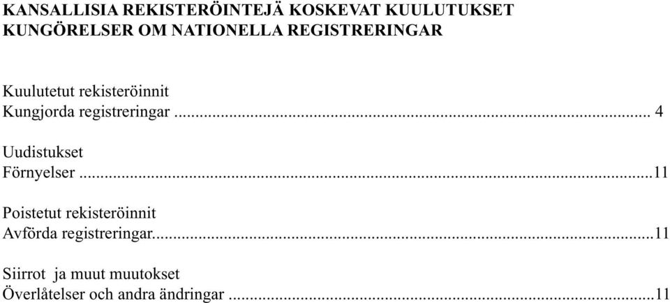 registreringar... 4 Uudistukset Förnyelser.
