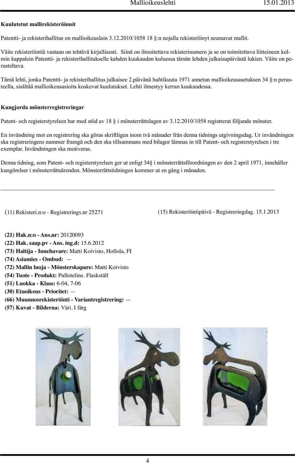 Väite on perusteltava. Tämä lehti, jonka Patentti- ja rekisterihallitus julkaisee 2.