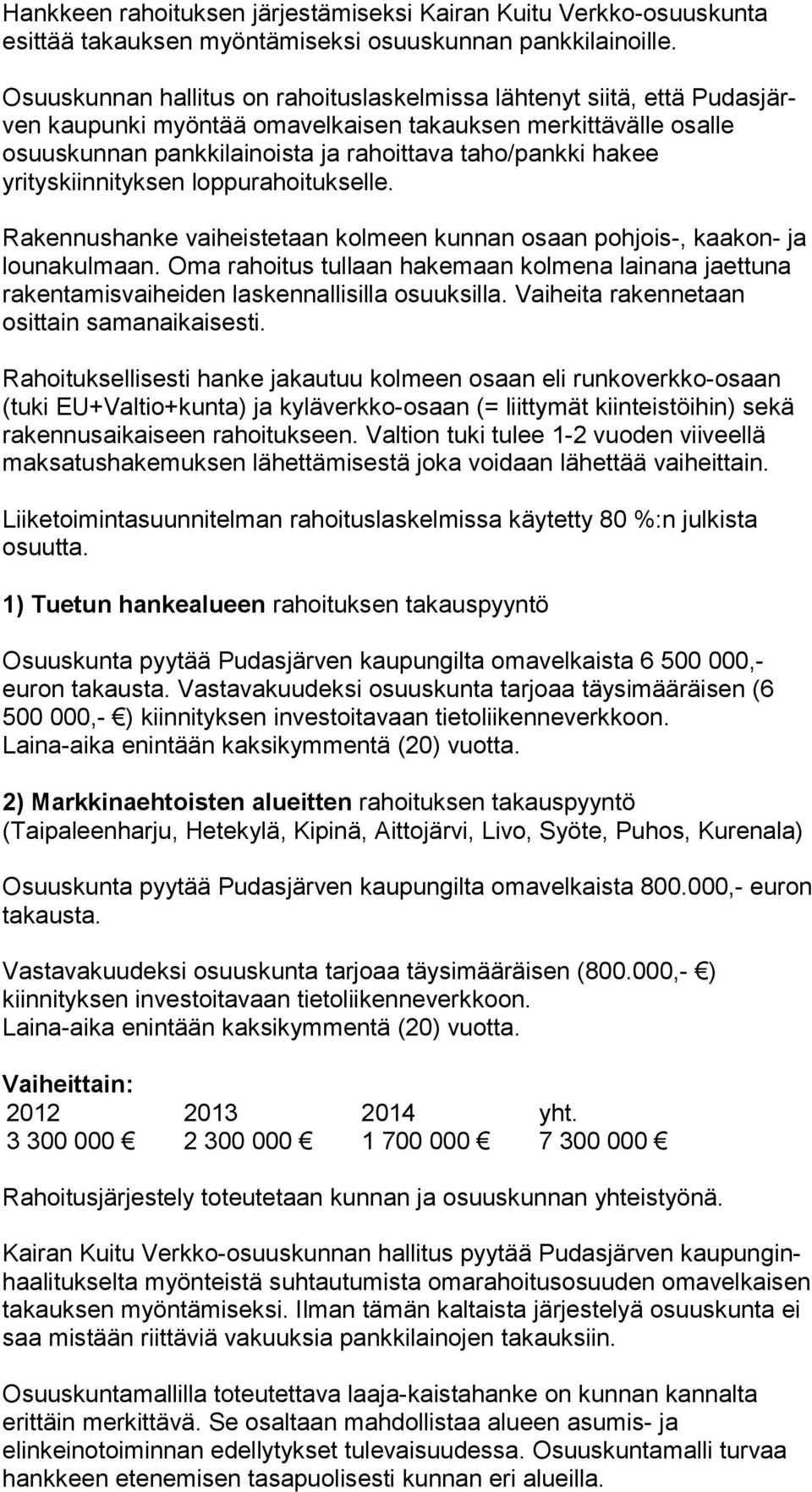 hakee yrityskiinnityksen loppurahoitukselle. Rakennushanke vaiheistetaan kolmeen kunnan osaan pohjois-, kaa kon- ja lounakulmaan.