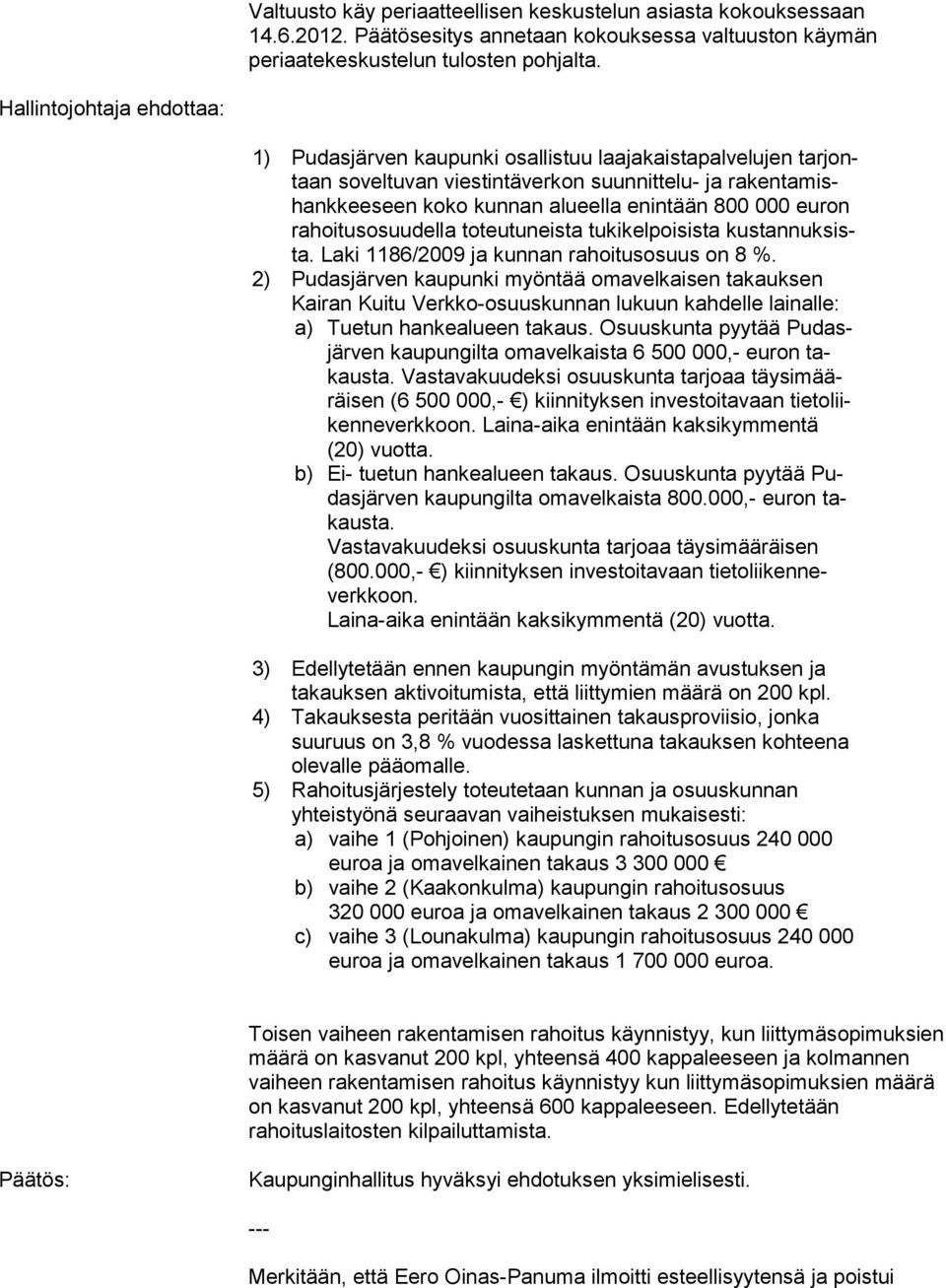 000 euron ra hoi tus osuu del la toteutuneista tukikelpoisista kus tan nuk sista. Laki 1186/2009 ja kunnan rahoitusosuus on 8 %.