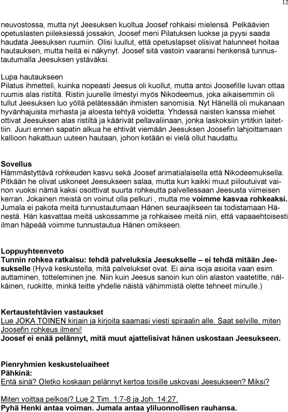 Lupa hautaukseen Pilatus ihmetteli, kuinka nopeasti Jeesus oli kuollut, mutta antoi Joosefille luvan ottaa ruumis alas ristiltä.