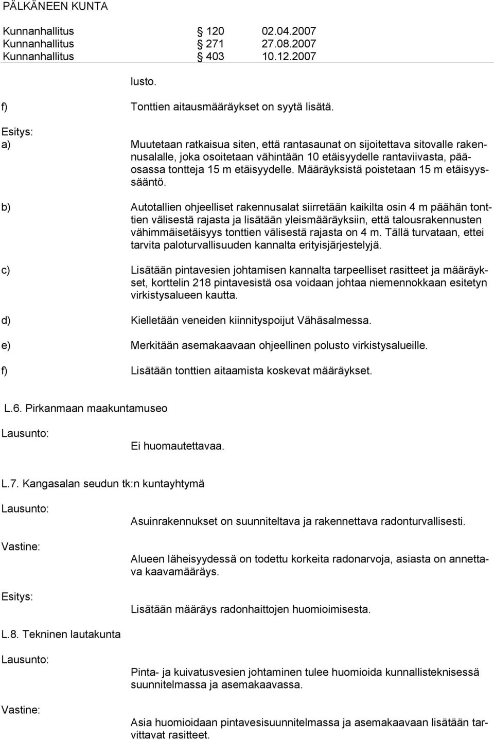 Määräyksistä poistetaan 15 m etäisyyssääntö.