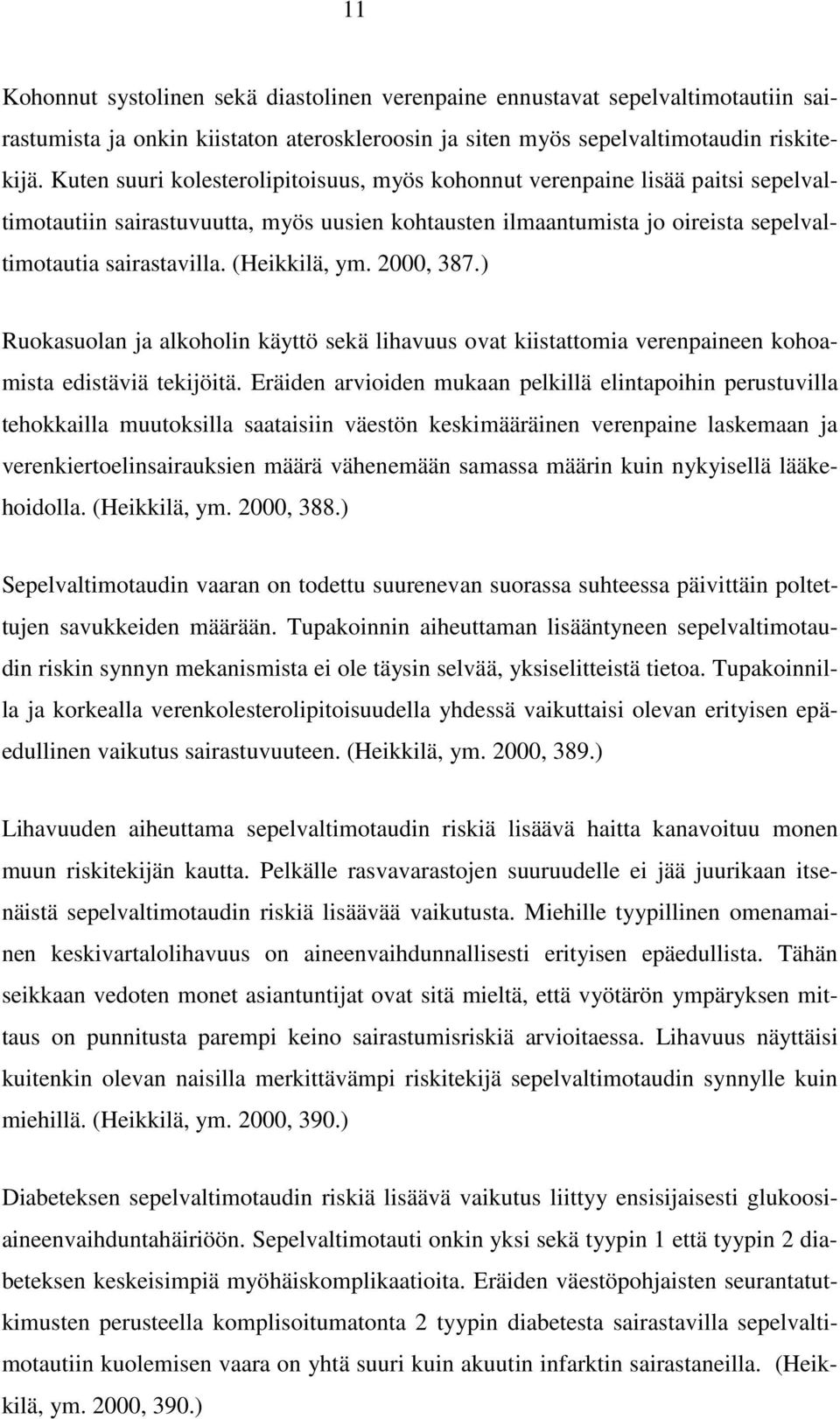 (Heikkilä, ym. 2000, 387.) Ruokasuolan ja alkoholin käyttö sekä lihavuus ovat kiistattomia verenpaineen kohoamista edistäviä tekijöitä.