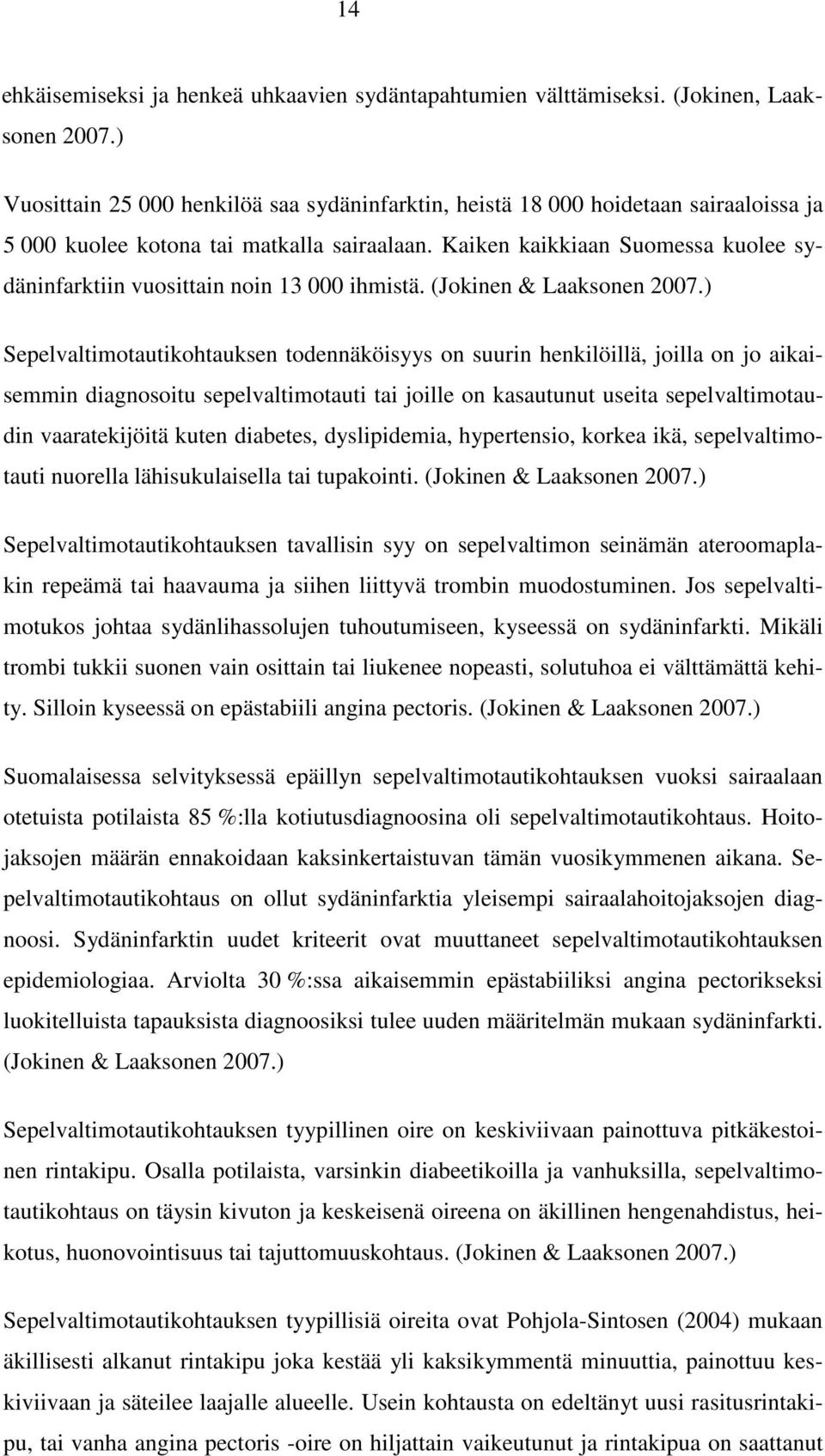 Kaiken kaikkiaan Suomessa kuolee sydäninfarktiin vuosittain noin 13 000 ihmistä. (Jokinen & Laaksonen 2007.
