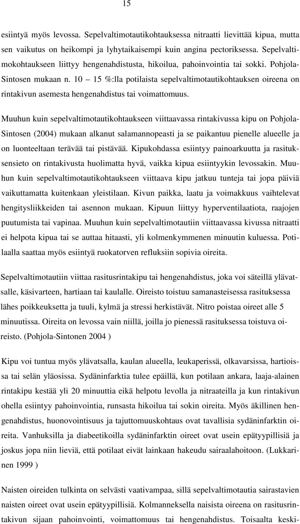 10 15 %:lla potilaista sepelvaltimotautikohtauksen oireena on rintakivun asemesta hengenahdistus tai voimattomuus.