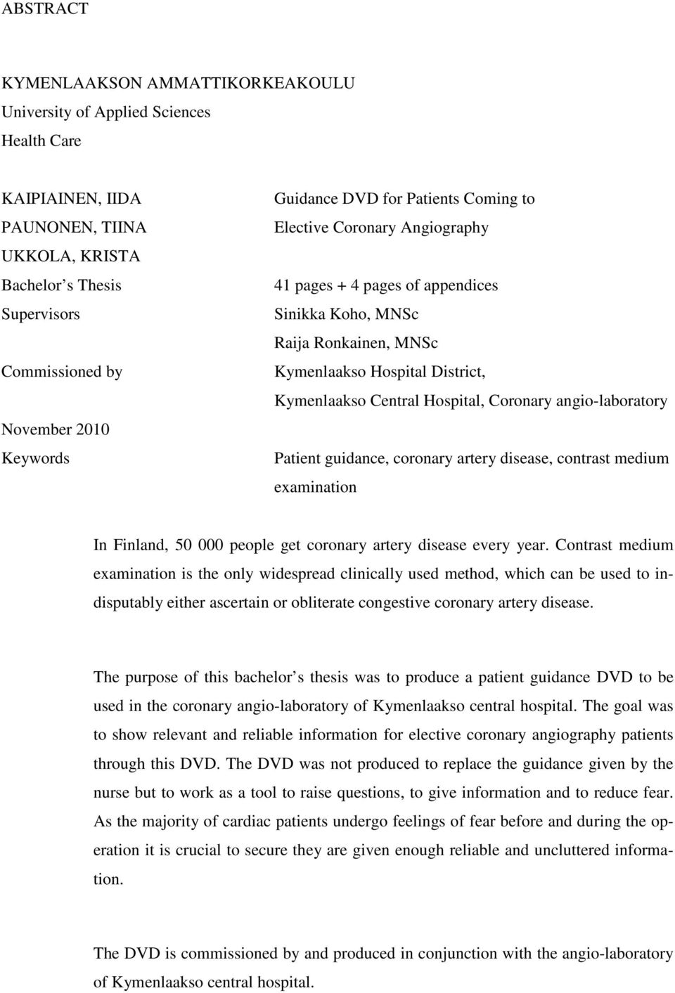 Hospital, Coronary angio-laboratory Patient guidance, coronary artery disease, contrast medium examination In Finland, 50 000 people get coronary artery disease every year.