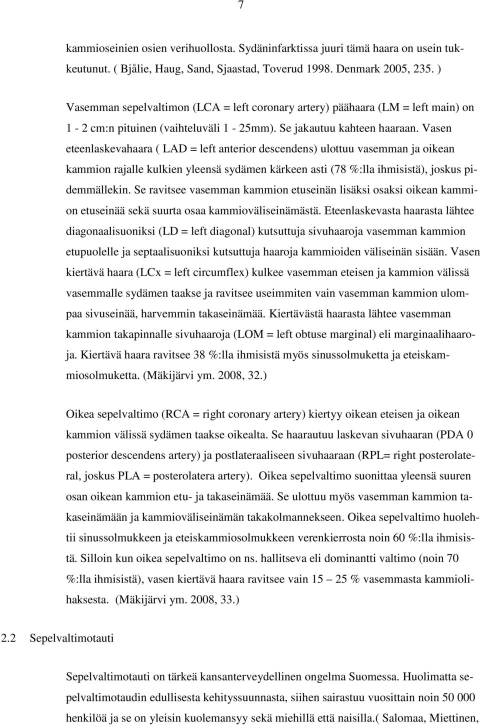 Vasen eteenlaskevahaara ( LAD = left anterior descendens) ulottuu vasemman ja oikean kammion rajalle kulkien yleensä sydämen kärkeen asti (78 %:lla ihmisistä), joskus pidemmällekin.