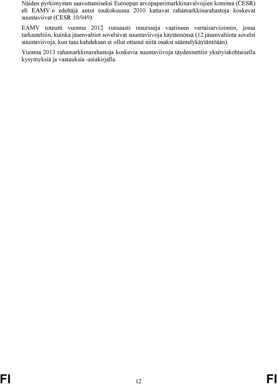 EAMV toteutti vuonna 2012 runsaasti resursseja vaatineen vertaisarvioinnin, jossa tarkasteltiin, kuinka jäsenvaltiot sovelsivat suuntaviivoja