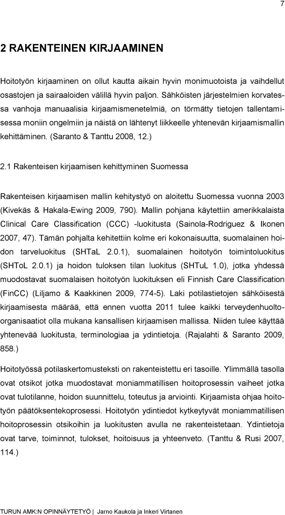 kehittäminen. (Saranto & Tanttu 2008, 12.) 2.