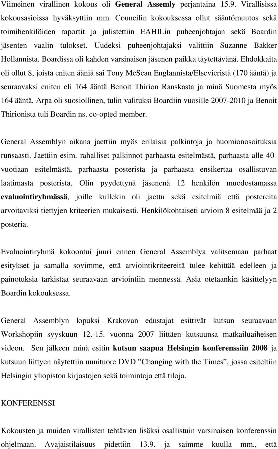 Uudeksi puheenjohtajaksi valittiin Suzanne Bakker Hollannista. Boardissa oli kahden varsinaisen jäsenen paikka täytettävänä.