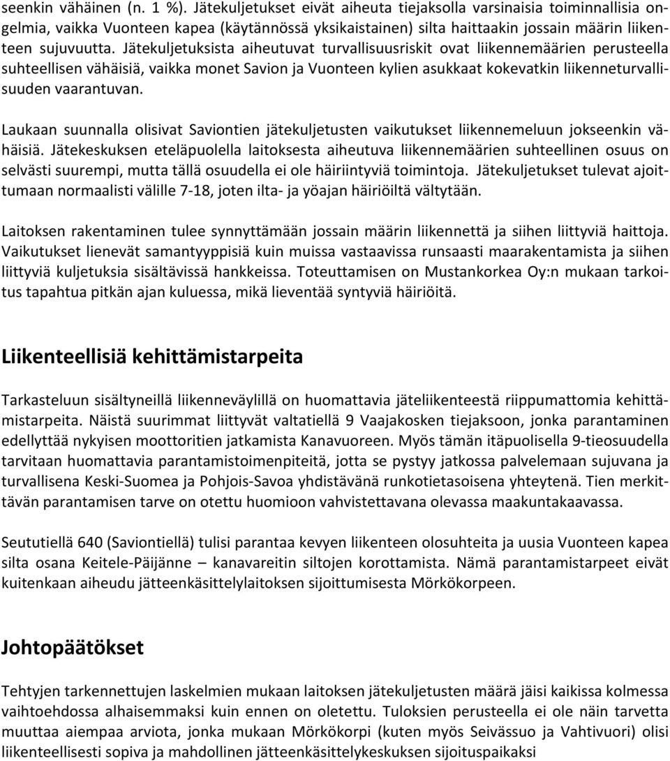 Jätekuljetuksista aiheutuvat turvallisuusriskit ovat liikennemäärien perusteella suhteellisen vähäisiä, vaikka monet Savion ja Vuonteen kylien asukkaat kokevatkin liikenneturvallisuuden vaarantuvan.
