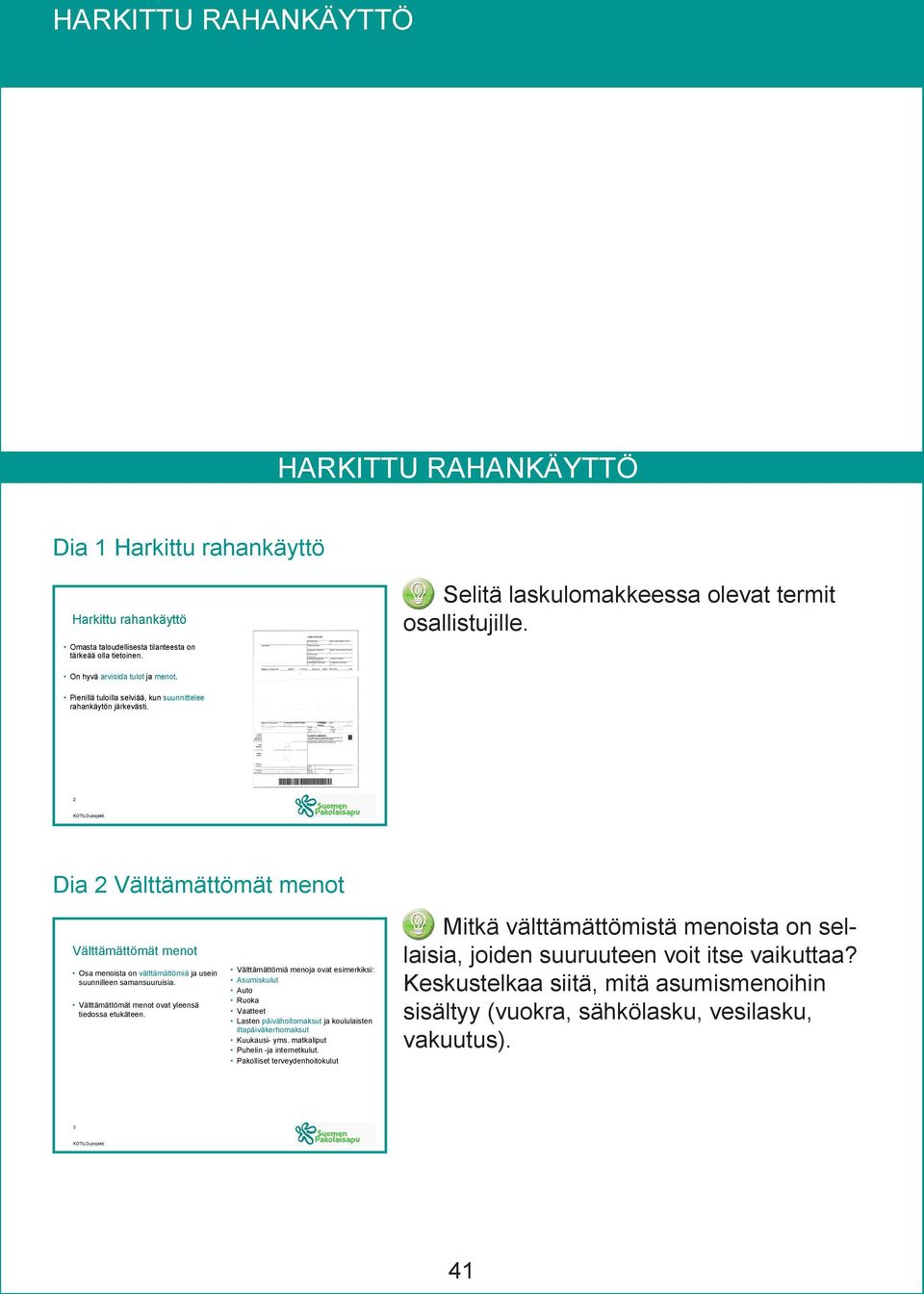 2 Dia 2 Välttämättömät menot Välttämättömät menot Osa menoista on välttämättömiä ja usein suunnilleen samansuuruisia. Välttämättömät menot ovat yleensä tiedossa etukäteen.