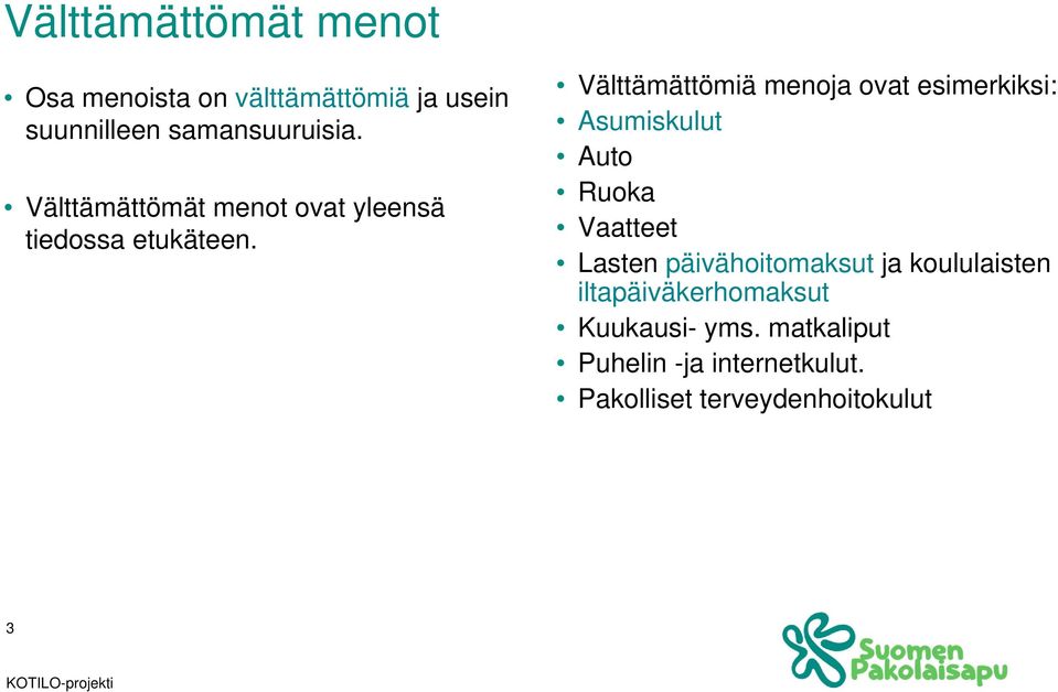 Välttämättömiä menoja ovat esimerkiksi: Asumiskulut Auto Ruoka Vaatteet Lasten