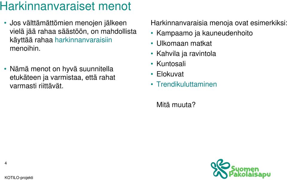 Nämä menot on hyvä suunnitella etukäteen ja varmistaa, että rahat varmasti riittävät.