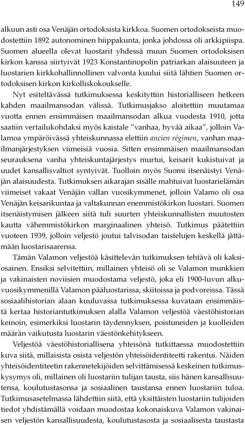 lähtien Suomen ortodoksisen kirkon kirkolliskokoukselle. Nyt esiteltävässä tutkimuksessa keskityttiin historialliseen hetkeen kahden maailmansodan välissä.