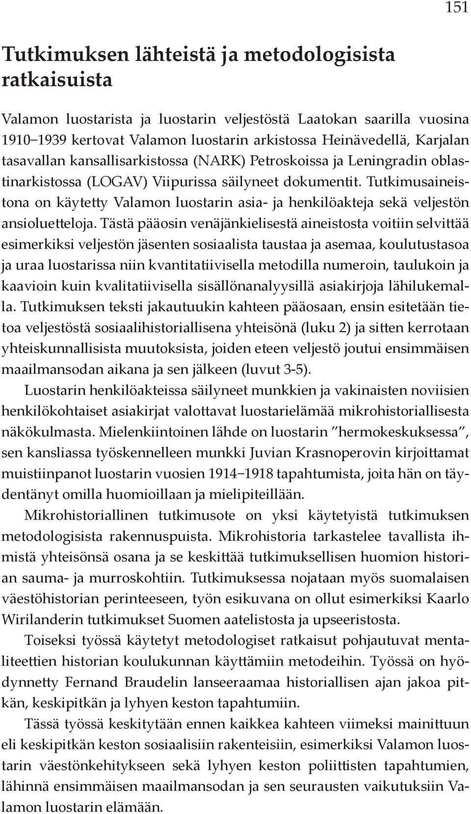 Tutkimusaineistona on käytetty Valamon luostarin asia- ja henkilöakteja sekä veljestön ansioluetteloja.