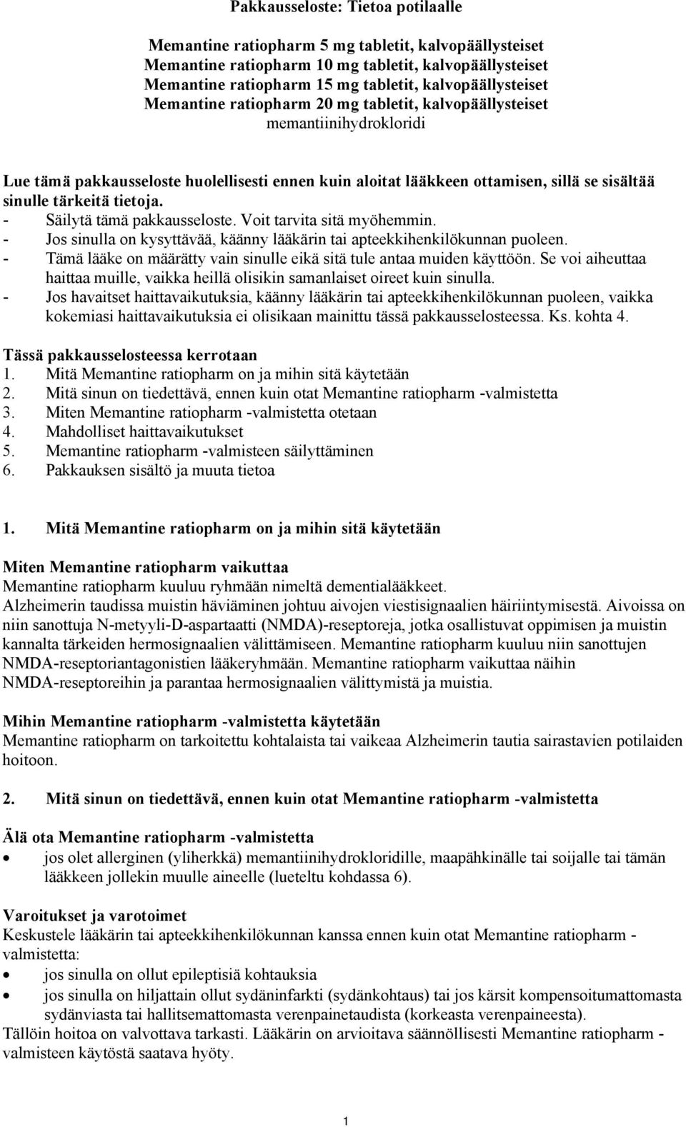 sinulle tärkeitä tietoja. - Säilytä tämä pakkausseloste. Voit tarvita sitä myöhemmin. - Jos sinulla on kysyttävää, käänny lääkärin tai apteekkihenkilökunnan puoleen.