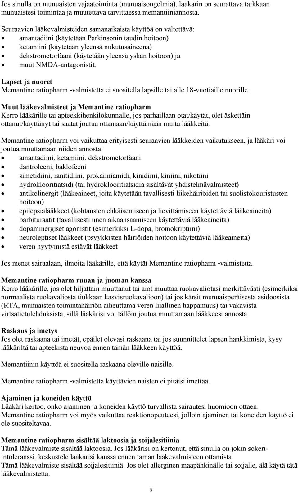 yskän hoitoon) ja muut NMDA-antagonistit. Lapset ja nuoret Memantine ratiopharm -valmistetta ei suositella lapsille tai alle 18-vuotiaille nuorille.