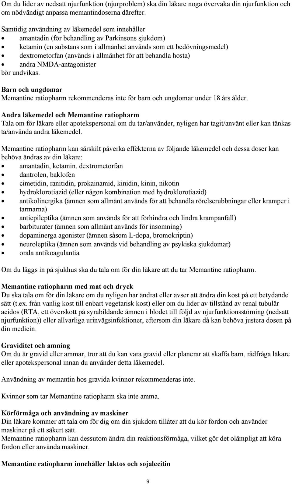 allmänhet för att behandla hosta) andra NMDA-antagonister bör undvikas. Barn och ungdomar Memantine ratiopharm rekommenderas inte för barn och ungdomar under 18 års ålder.