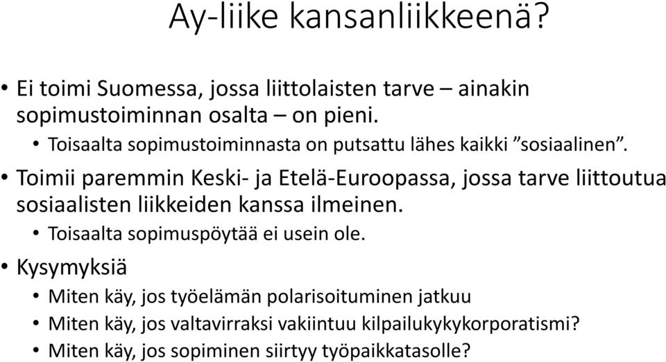 Toimii paremmin Keski- ja Etelä-Euroopassa, jossa tarve liittoutua sosiaalisten liikkeiden kanssa ilmeinen.