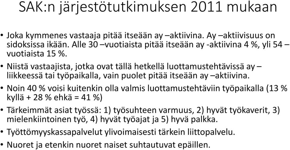 Niistä vastaajista, jotka ovat tällä hetkellä luottamustehtävissä ay liikkeessä tai työpaikalla, vain puolet pitää itseään ay aktiivina.