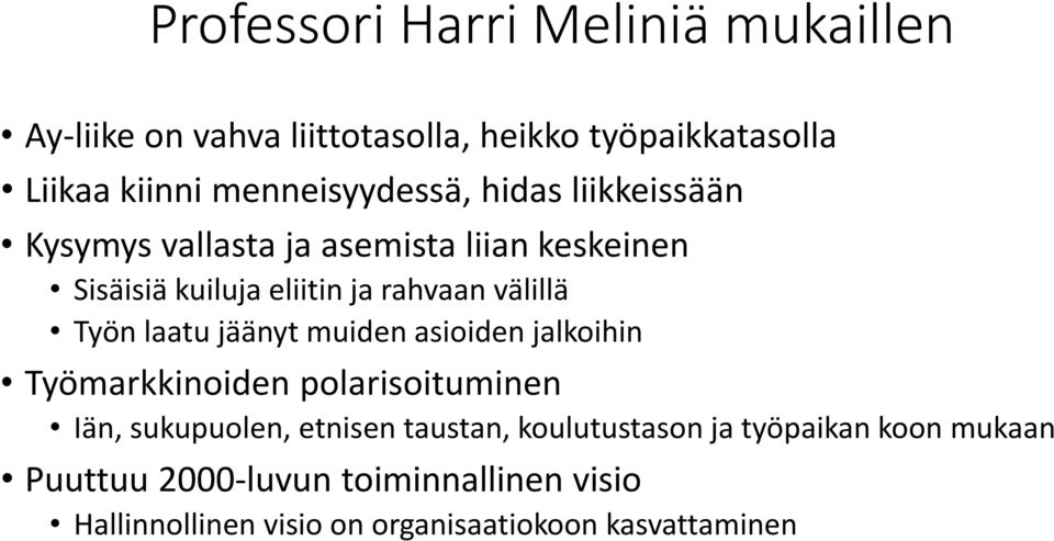 välillä Työn laatu jäänyt muiden asioiden jalkoihin Työmarkkinoiden polarisoituminen Iän, sukupuolen, etnisen taustan,