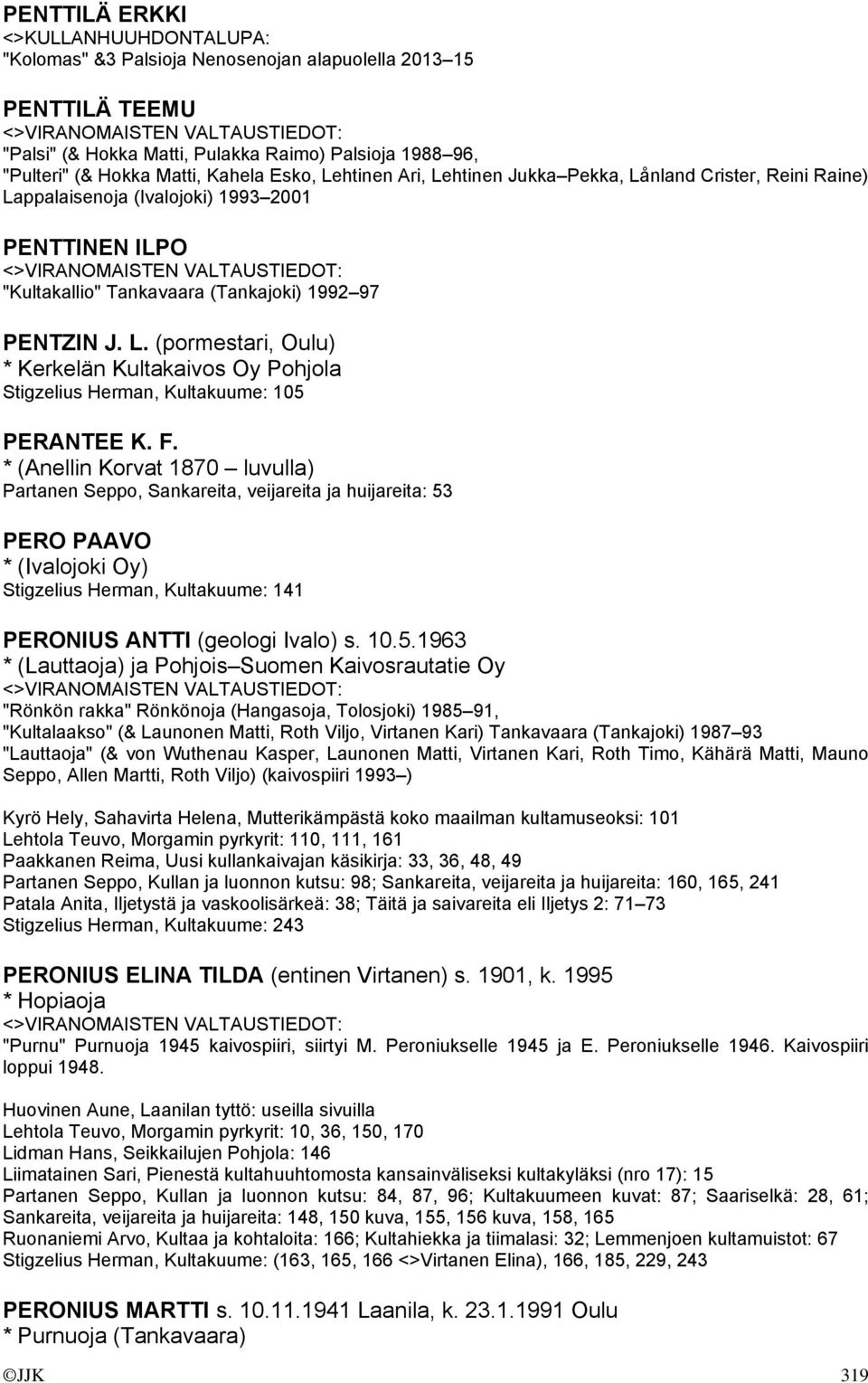 F. * (Anellin Korvat 1870 luvulla) Partanen Seppo, Sankareita, veijareita ja huijareita: 53