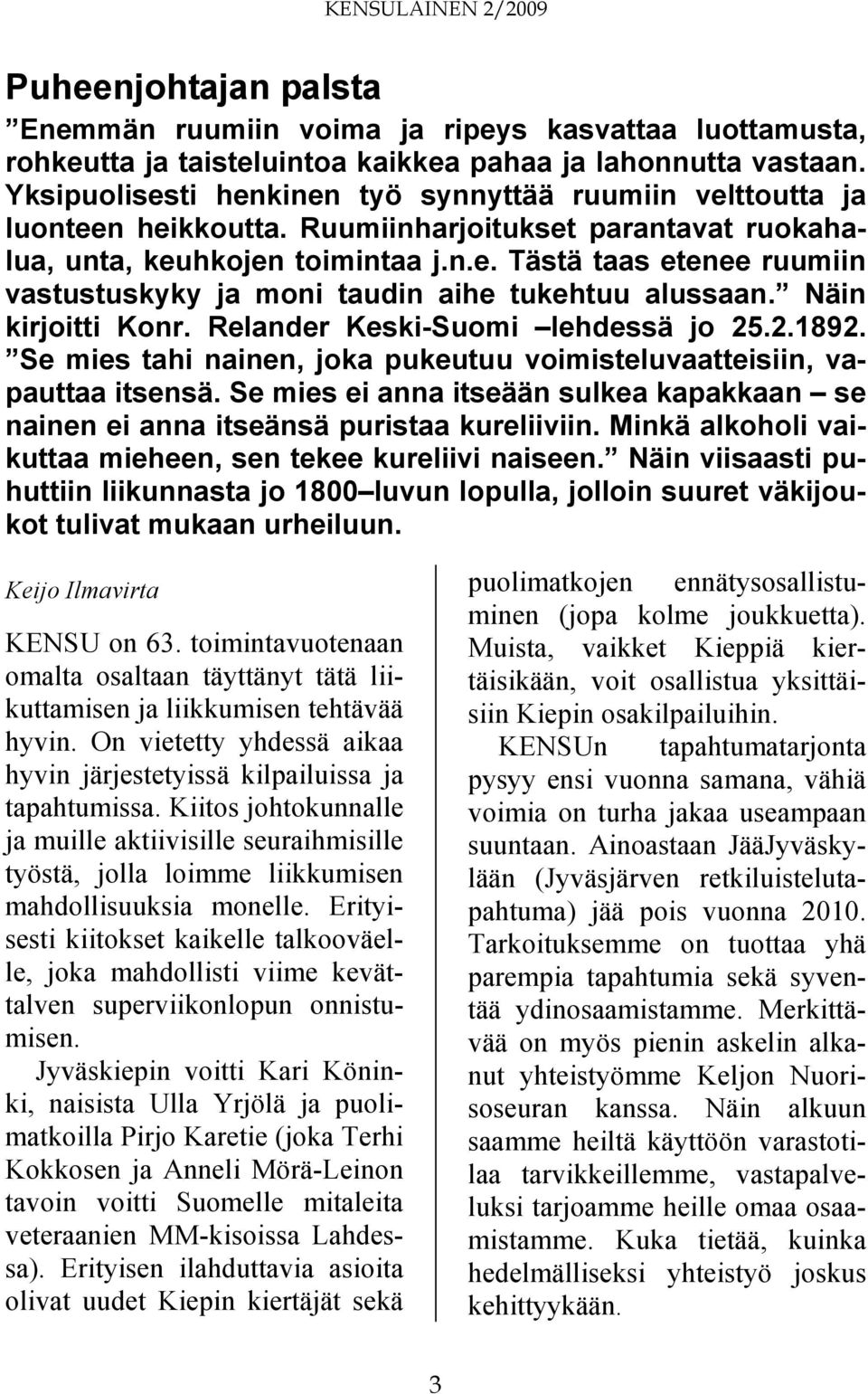 Näin kirjoitti Konr. Relander Keski-Suomi lehdessä jo 25.2.1892. Se mies tahi nainen, joka pukeutuu voimisteluvaatteisiin, vapauttaa itsensä.