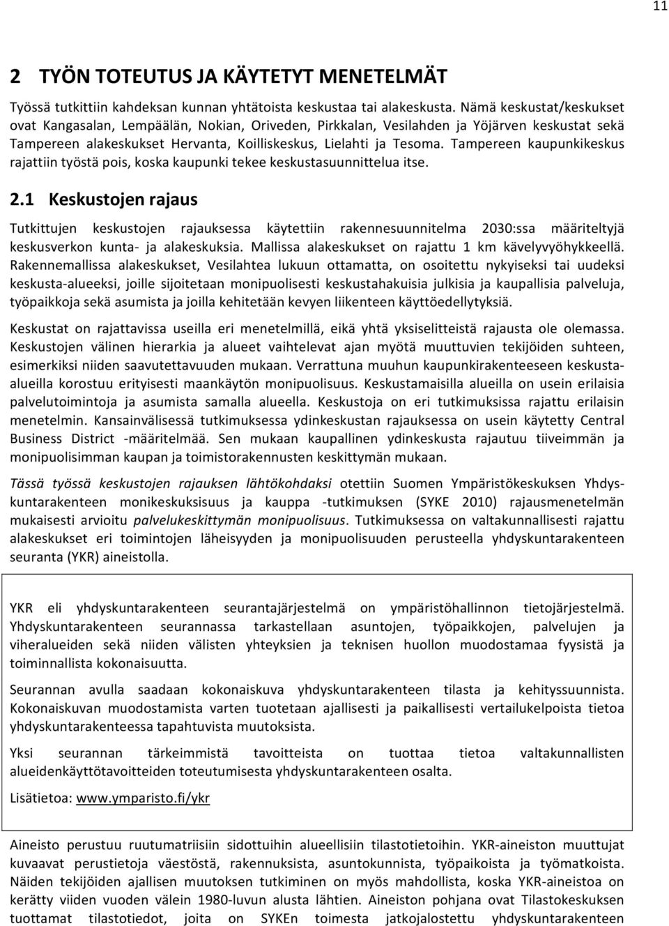 Tampereen kaupunkikeskus rajattiin työstä pois, koska kaupunki tekee keskustasuunnittelua itse. 2.