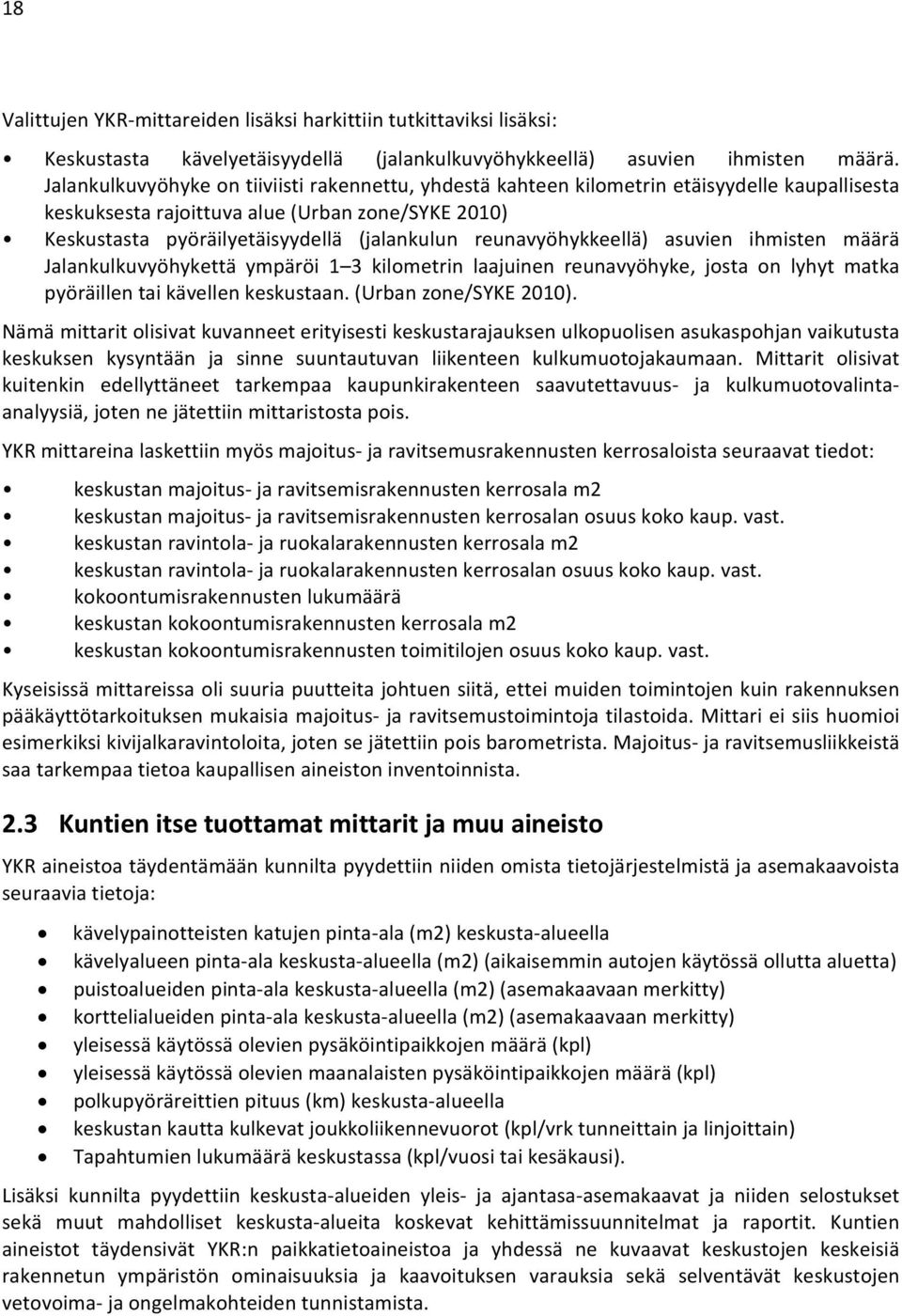 reunavyöhykkeellä) asuvien ihmisten määrä Jalankulkuvyöhykettä ympäröi 1 3 kilometrin laajuinen reunavyöhyke, josta on lyhyt matka pyöräillen tai kävellen keskustaan. (Urban zone/syke 2010).