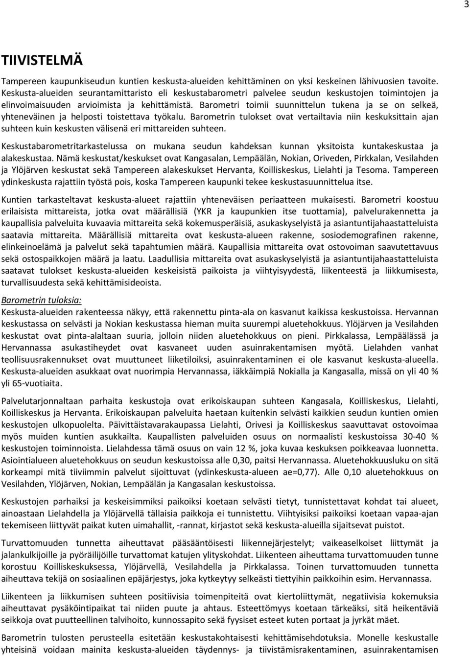 Barometri toimii suunnittelun tukena ja se on selkeä, yhteneväinen ja helposti toistettava työkalu.