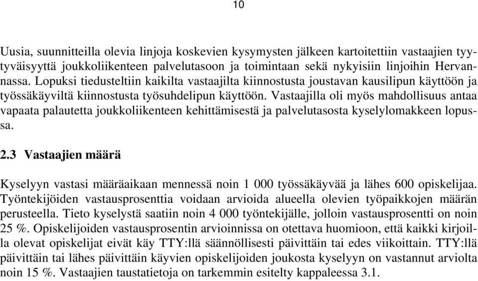 Vastaajilla oli myös mahdollisuus antaa vapaata palautetta joukkoliikenteen kehittämisestä ja palvelutasosta kyselylomakkeen lopussa. 2.