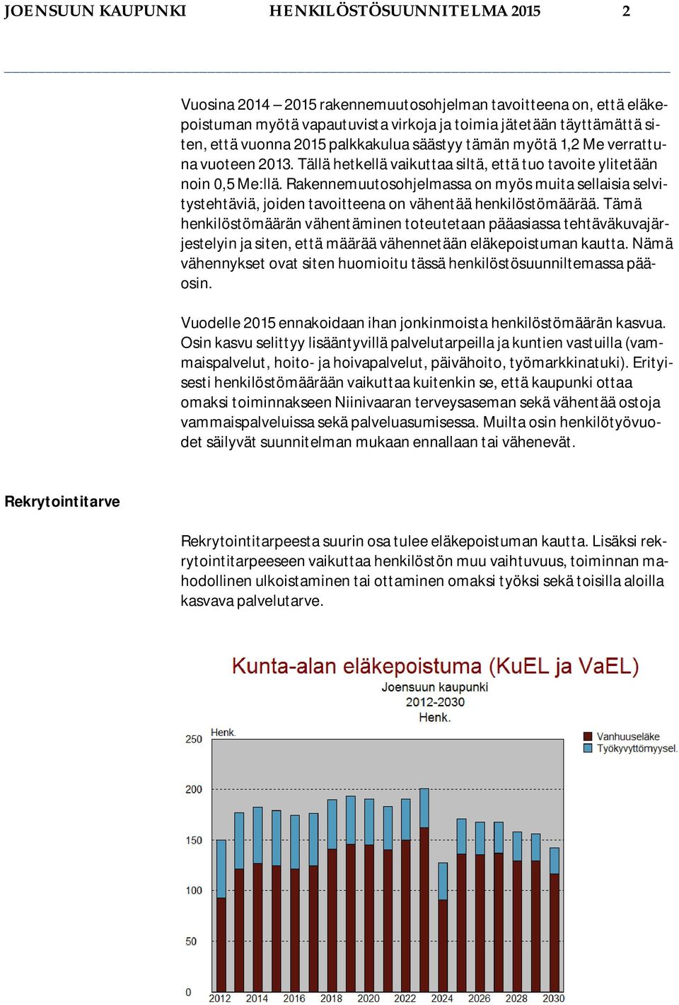 Rakennemuutosohjelmassa on myös muita sellaisia selvitystehtäviä, joiden tavoitteena on vähentää henkilöstömäärää.