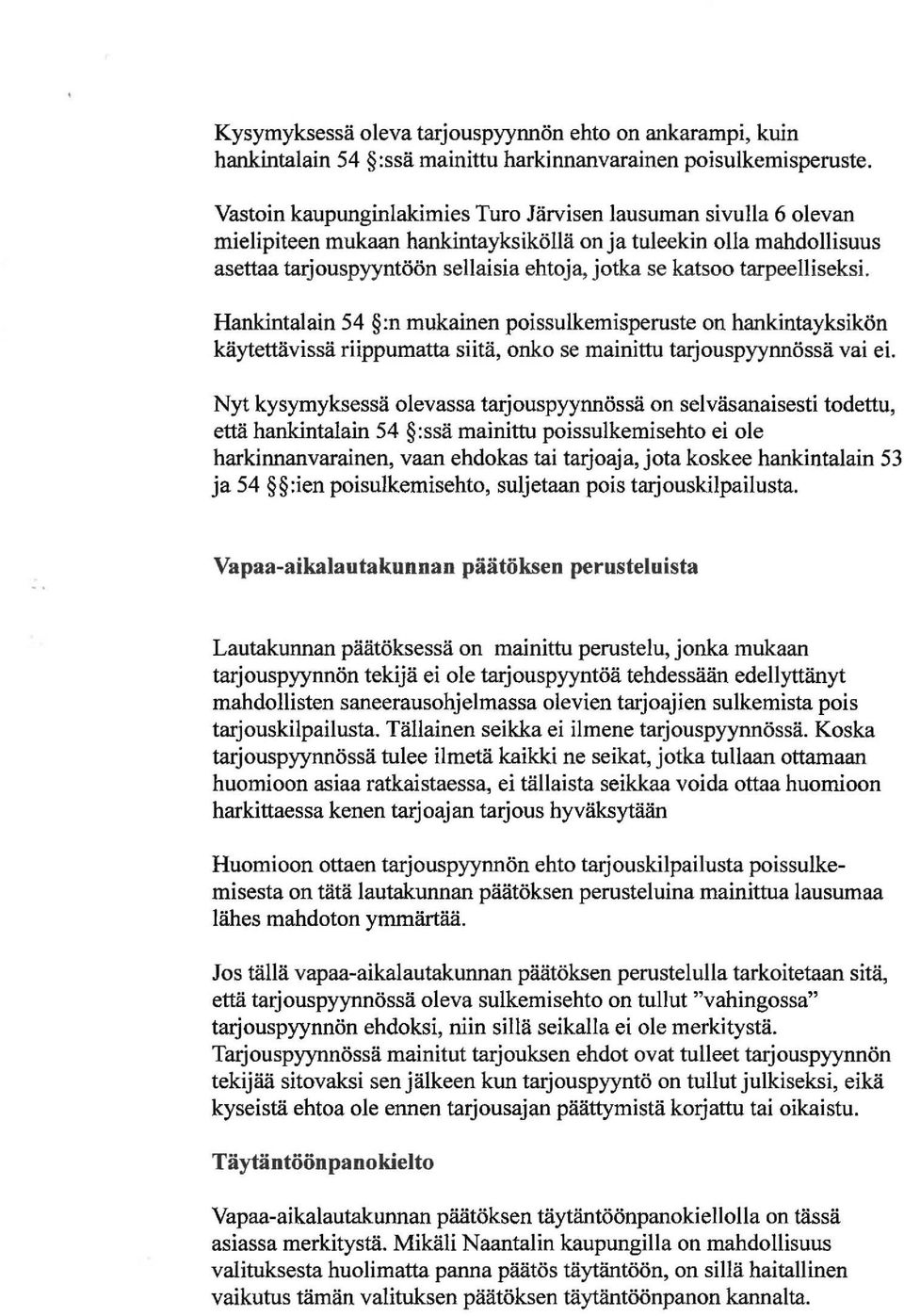 tarpeelliseksi. Hankintalain 54 :n mukainen poissulkemisperuste on hankintayksikön käytettävissä riippumatta siitä, onko se mainittu tarjouspyynnössä vai ei.