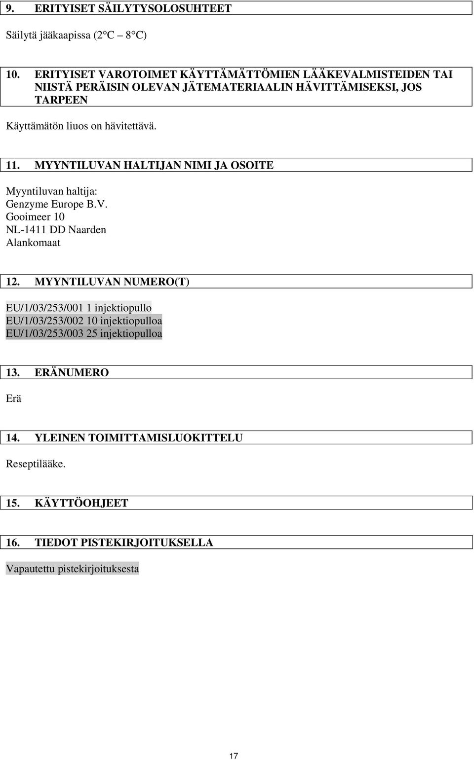 hävitettävä. 11. MYYNTILUVAN HALTIJAN NIMI JA OSOITE Myyntiluvan haltija: Genzyme Europe B.V. Gooimeer 10 NL-1411 DD Naarden Alankomaat 12.