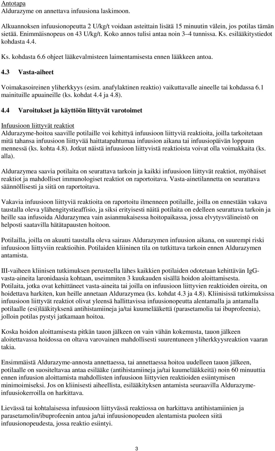 anafylaktinen reaktio) vaikuttavalle aineelle tai kohdassa 6.1 mainituille apuaineille (ks. kohdat 4.