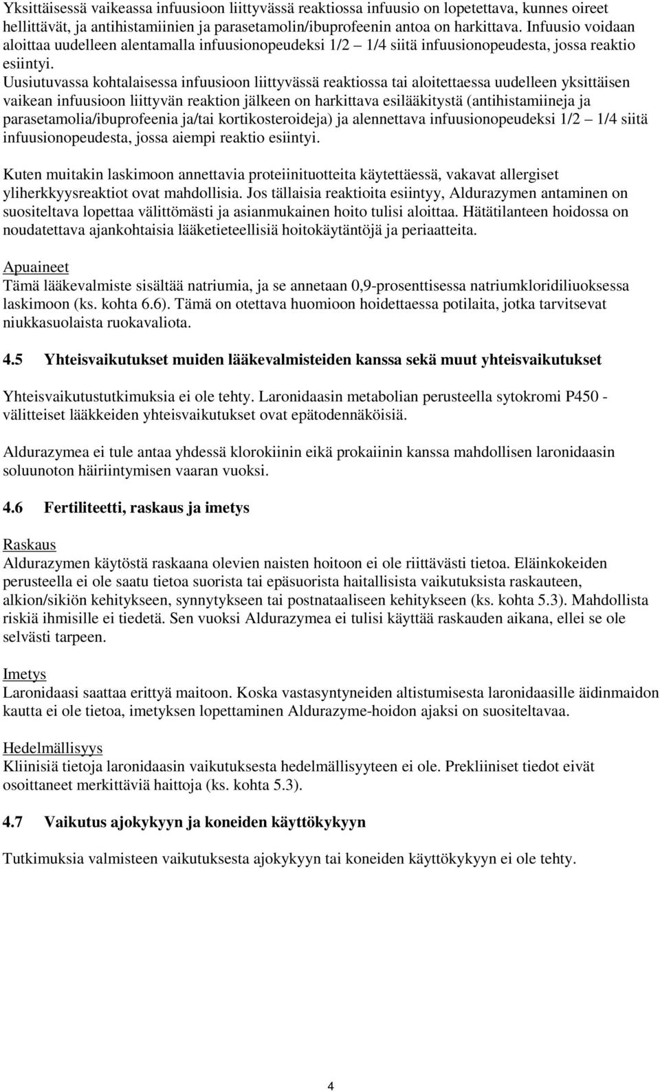 Uusiutuvassa kohtalaisessa infuusioon liittyvässä reaktiossa tai aloitettaessa uudelleen yksittäisen vaikean infuusioon liittyvän reaktion jälkeen on harkittava esilääkitystä (antihistamiineja ja