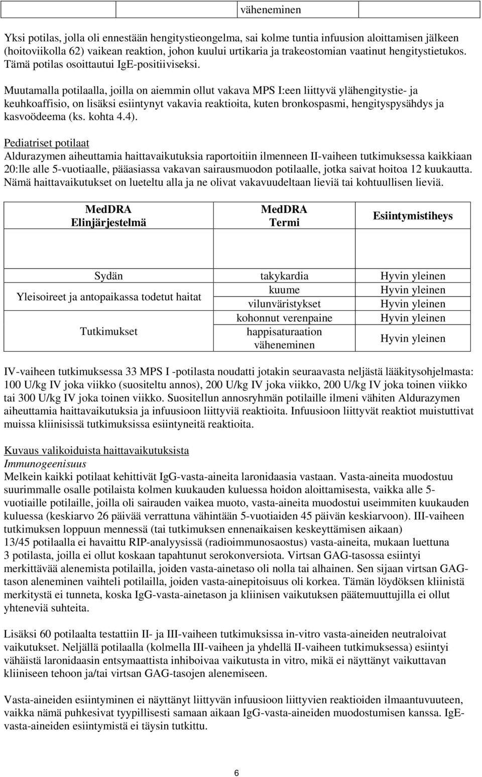 Muutamalla potilaalla, joilla on aiemmin ollut vakava MPS I:een liittyvä ylähengitystie- ja keuhkoaffisio, on lisäksi esiintynyt vakavia reaktioita, kuten bronkospasmi, hengityspysähdys ja