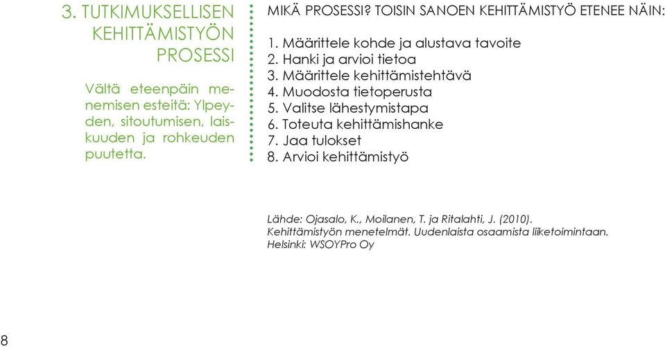 Määrittele kehittämistehtävä 4. Muodosta tietoperusta 5. Valitse lähestymistapa 6. Toteuta kehittämishanke 7. Jaa tulokset 8.