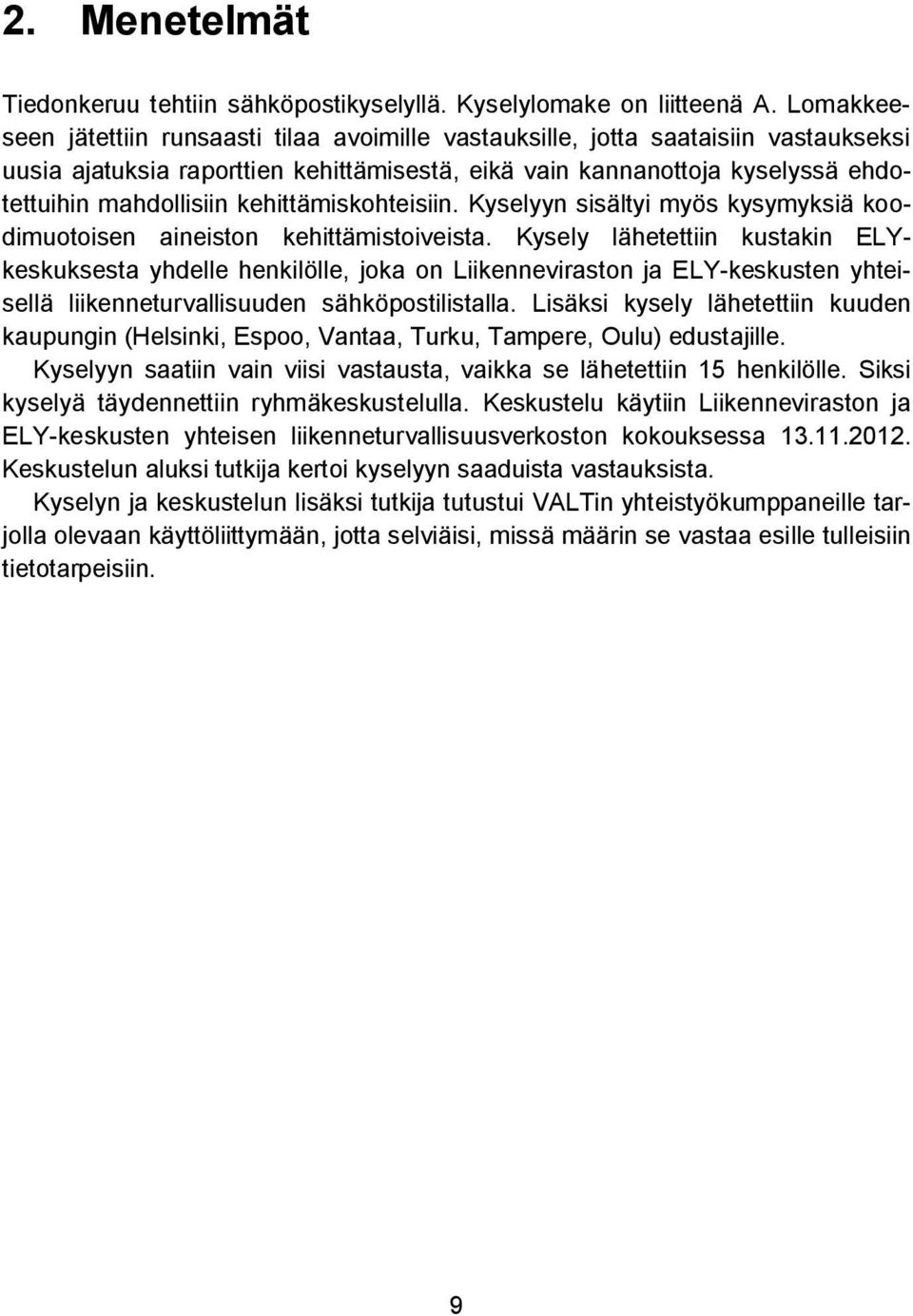 kehittämiskohteisiin. Kyselyyn sisältyi myös kysymyksiä koodimuotoisen aineiston kehittämistoiveista.