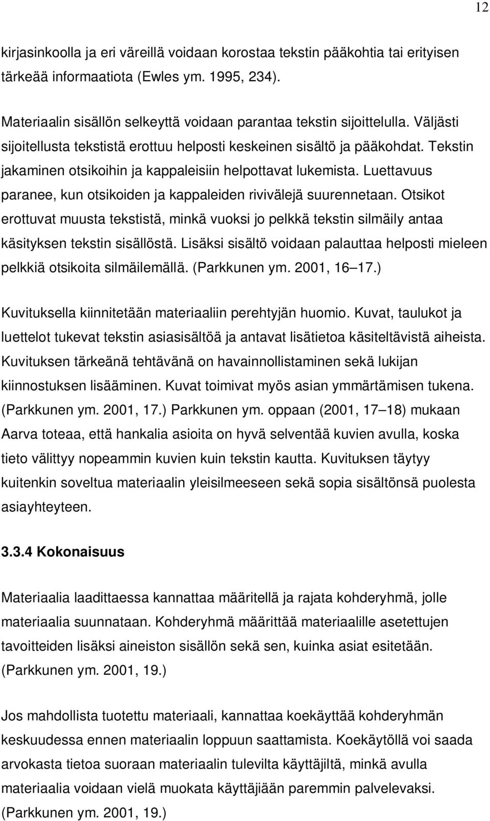 Luettavuus paranee, kun otsikoiden ja kappaleiden rivivälejä suurennetaan. Otsikot erottuvat muusta tekstistä, minkä vuoksi jo pelkkä tekstin silmäily antaa käsityksen tekstin sisällöstä.