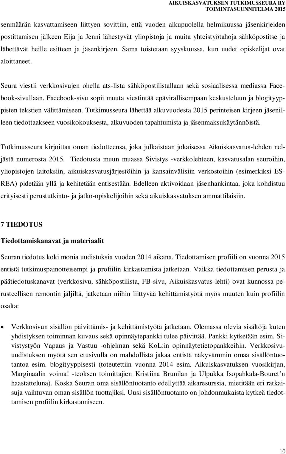 Seura viestii verkkosivujen ohella ats-lista sähköpostilistallaan sekä sosiaalisessa mediassa Facebook-sivullaan.