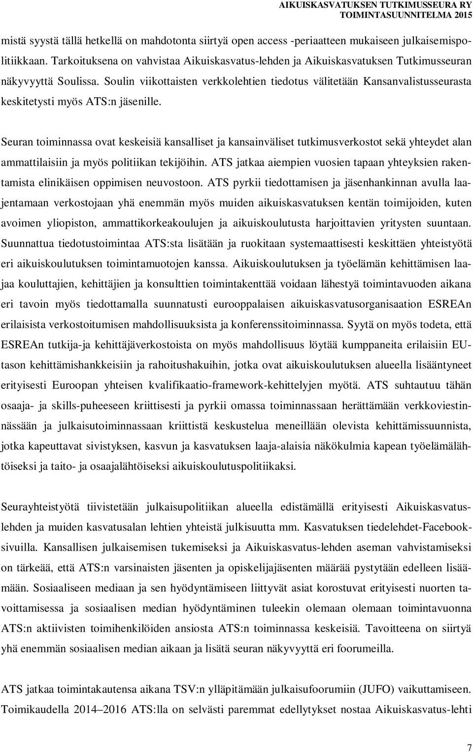 Soulin viikottaisten verkkolehtien tiedotus välitetään Kansanvalistusseurasta keskitetysti myös ATS:n jäsenille.