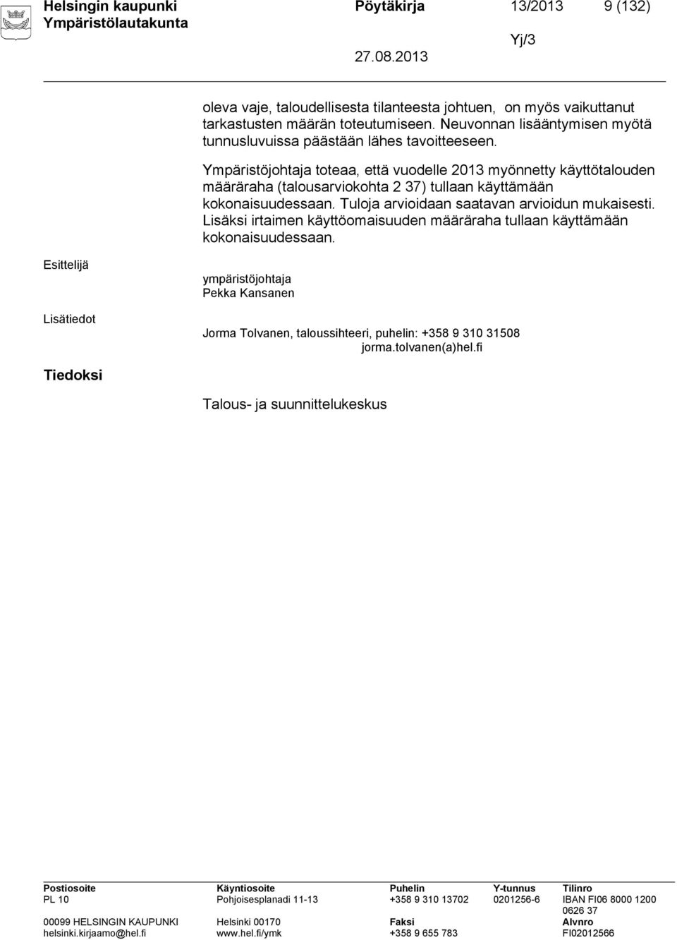 Ympäristöjohtaja toteaa, että vuodelle 2013 myönnetty käyttötalouden määräraha (talousarviokohta 2 37) tullaan käyttämään kokonaisuudessaan.