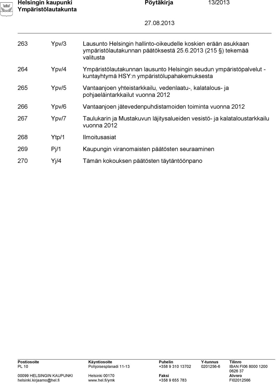 2013 (215 ) tekemää valitusta 264 Ypv/4 Ympäristölautakunnan lausunto Helsingin seudun ympäristöpalvelut - kuntayhtymä HSY:n ympäristölupahakemuksesta 265 Ypv/5 Vantaanjoen