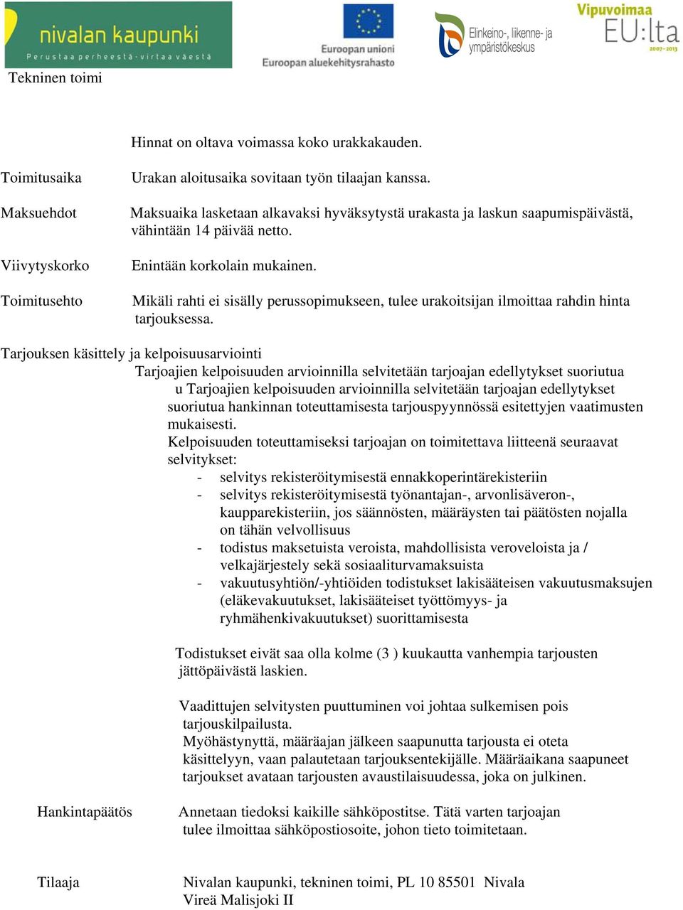 Mikäli rahti ei sisälly perussopimukseen, tulee urakoitsijan ilmoittaa rahdin hinta tarjouksessa.